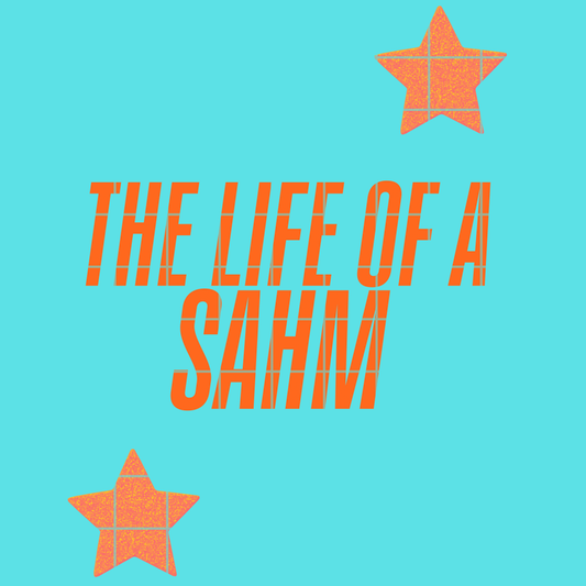 The life of a SAHM