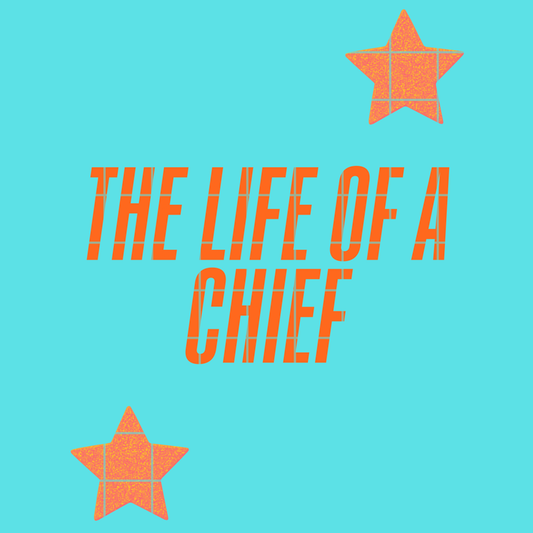 The life of a chief